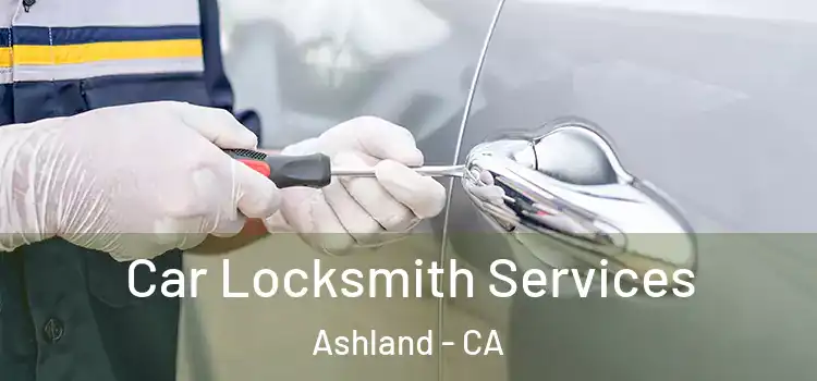 Car Locksmith Services Ashland - CA