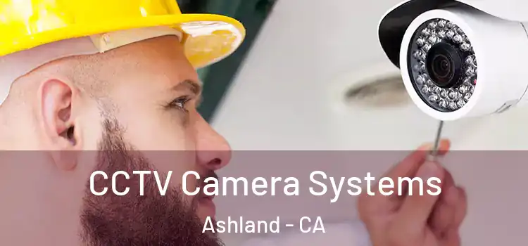 CCTV Camera Systems Ashland - CA