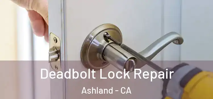 Deadbolt Lock Repair Ashland - CA
