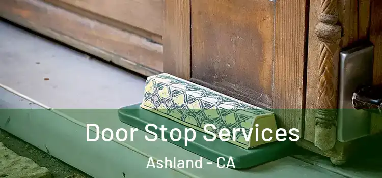 Door Stop Services Ashland - CA