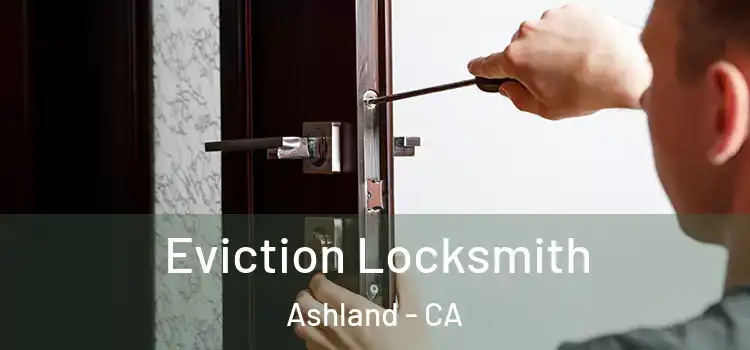 Eviction Locksmith Ashland - CA