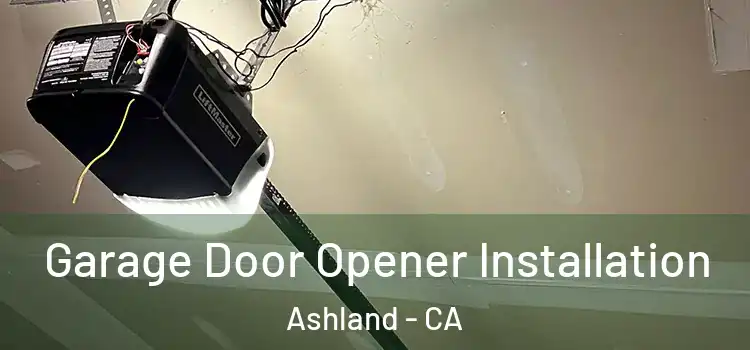  Garage Door Opener Installation Ashland - CA