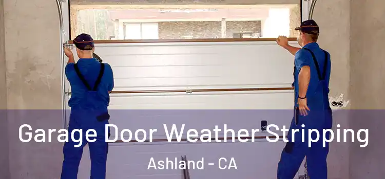  Garage Door Weather Stripping Ashland - CA