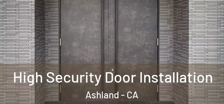  High Security Door Installation Ashland - CA