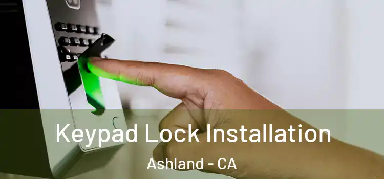 Keypad Lock Installation Ashland - CA