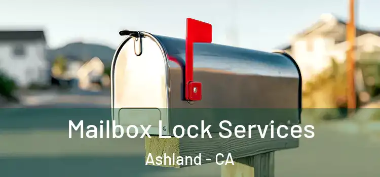 Mailbox Lock Services Ashland - CA