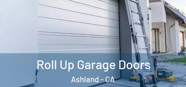  Roll Up Garage Doors Ashland - CA