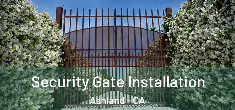  Security Gate Installation Ashland - CA
